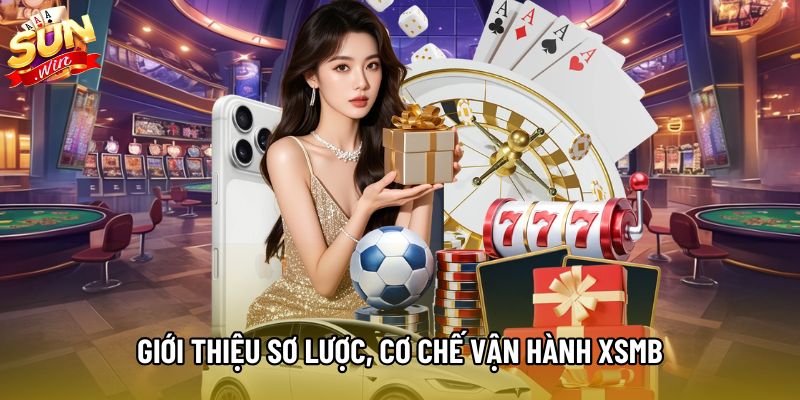 Giới thiệu sơ lược, cơ chế vận hành XSMB