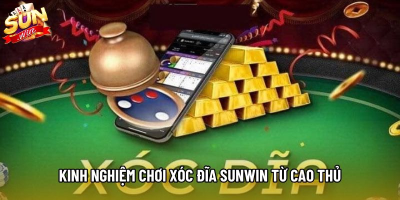 Kinh nghiệm chơi xóc đĩa Sunwin từ cao thủ