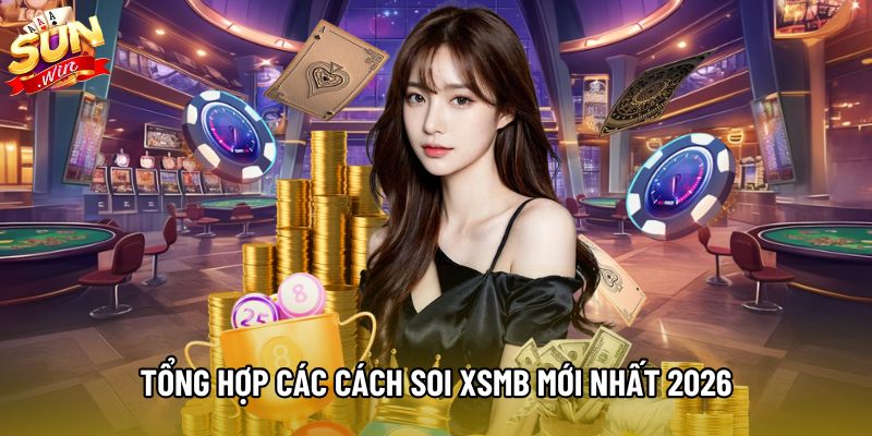 Tổng hợp các cách soi XSMB mới nhất 2026